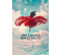 Una caduta verso l'alto. Tra buio e luce, storia di un ritorno (Sinergie)