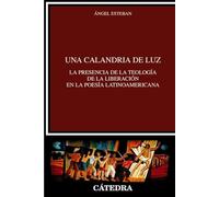 Una calandria de luz: La presencia de la Teología de la Liberación en la poesía latinoamericana (Crítica y estudios literarios)