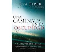 Una caminata en la oscuridad: Como los 90 minutos en el cielo que pasó mi esposo profundizaron mi fe para toda la vida