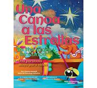 Una Canoa a las Estrellas: Una parabola Maya para ninos