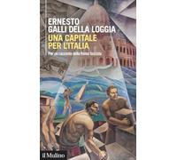 Una capitale per l'Italia. Per un racconto della Roma fascista (Intersezioni)