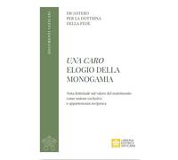 Una caro. Elogio della monogamia. Nota dottrinale sul valore del matrimonio come unione esclusiva e appartenenza reciproca (Documenti vaticani)