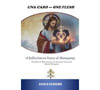 UNA CARO - ONE FLESH: A Reflection on Praise of Monogamy: The Value of Matrimony as an Exclusive Union and Mutual Belonging
