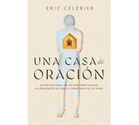 Una Casa De Oración (Becoming a House of Prayer): Un Devocional De 30 Días Para Llevar La Presencia De Dios a Cada Área De Tu Vida