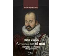 Una casa fundada en el mar: Michel de Montaigne y las pasiones (Análisis y crítica)