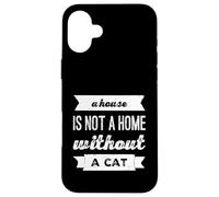 Una casa no es un hogar sin un gato perfecto para los amantes de los gatos Carcasa para iPhone 16 Plus