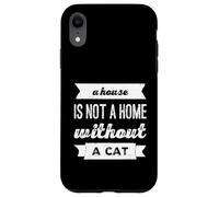 Una casa no es un hogar sin un gato perfecto para los amantes de los gatos Carcasa para iPhone XR