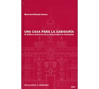 Una casa para la sabiduría : el edificio histórico de la Universidad de Valladolid (SIN COLECCION)