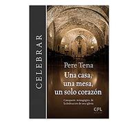 Una Casa, una mesa, Un Solo Corazon: Catequesis mistagógica de la dedicación de una iglesia: 101 (Celebrar)