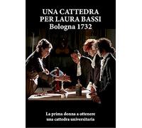 Una Cattedra Per Laura Bassi . Bologna 1732