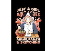 Una Chica A La Que Le Encanta El Anime, El Ramen y Dibujar - Cuaderno Para Otakus: Cuaderno A5 (6x9) para los empollones y frikis de la cultura japonesa con 120 páginas rayadas y función de diario.
