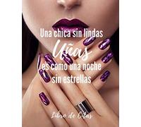 Una chica sin lindas uñas es como una noche sin estrellas Libro de Citas: Libreta para Apuntar y Agendar Citas para Manicure o Pedicure, Cuidado de ... de las 7 am a 8 pm 52 semanas 8.5 x 11 in