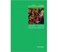 Una cita con Dios: Adviento, Navidad, Cuaresma, Pascua (RELIGION Y TEOLOGIA)