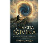 UNA CITA DIVINA: Manual para Intercesores