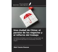 Una ciudad de China: el paraíso de los negocios y el infierno del trabajo: Un análisis sociológico, económico y antropológico de las relaciones laborales en las empresas chinas de Angola