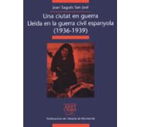 Una Ciutat En Guerra: Lleida En La Guerra Civil Espanyola (1936-1 939)