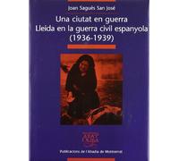 Una ciutat en guerra. Lleida en la guerra civil espanyola (1936-1939): 246 (Biblioteca Abat Oliba)