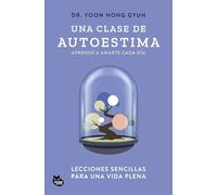 Una clase de autoestima: Lecciones sencillas para una vida plena (GRANDES ÉXITOS DE ASIA)