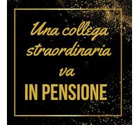 Una Collega Straordinaria va in Pensione: Lascia un ricordo indelebile alla sua festa di addio con questo elegante libro degli ospiti dal design nero e oro. Con 100 pagine per auguri e aneddoti.