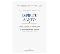 UNA COMPRENSIÓN BÍBLICA DEL ESPÍRITU SANTO COMO PASTOR DE LA IGLESIA: Su obra pastoral desde la revelación hasta el cuidado del rebaño