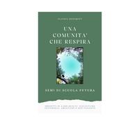 Una comunità che respira: semi di scuola futura: Progetti di e per realtà scolastiche sostenibili, empatiche e non violente