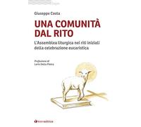 Una comunità dal rito. L’Assemblea liturgica nei riti iniziali della celebrazione eucaristica (Logos)