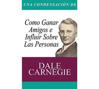 Una Condensacion del Libro: Como Ganar Amigos E Influir Sobre Las Personas