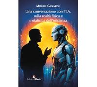 Una conversazione con l’I.A. sulla realtà fisica e metafisica dell’esistenza (Lumen)