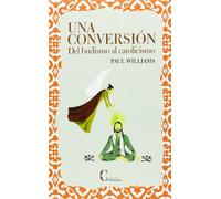 Una Conversion. del budismo Al Catolicis (PENSAMIENTO Y TEOLOGIA)