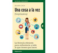 Una cosa a la vez (singletasking): La fórmula eficiente para enfrentarte a todo lo que tienes que hacer (Gestión del conocimiento)