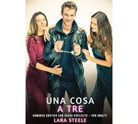 Una Cosa a Tre: Romanzo Erotico con Sesso Esplicito - per Adulti