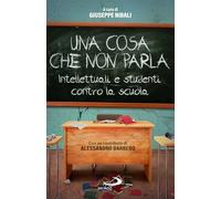 Una cosa che non parla. Intellettuali e studenti contro la scuola (Attualità e storia)