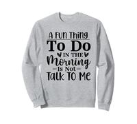 Una Cosa Divertida para Hacer por la mañana es no Hablar Conmigo Sudadera