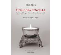 Una Cosa Sencilla: La Ciencia Del Yoga Y Como Puede Transformar Tu Vid