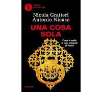 Una Cosa sola. Come le mafie si sono integrate al potere (Oscar bestsellers)