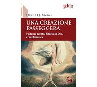 Una creazione passeggera. Fede nel creato, fiducia in Dio, crisi climatica (Giornale di teologia)