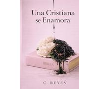 Una Cristiana se Enamora: ¿Qué pasaría si te enamoras de un hombre lleno de demonios ?