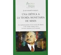 Una crítica a La teoría monetaria de Mises: UN REPLANTEAMIENTO DE LA TEORÍA DEL DINERO Y DEL CRÉDITO DENTRO DE LA ESCUELA AUSTRIACA DE ECONOMÍA: 39 (BIBLIOTECA DE LA LIBERTAD FORMATO MENOR)