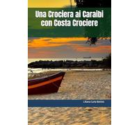 Una Crociera ai Caraibi con Costa Crociere (CARAIBI - GUIDE AI PORTI CROCIERA)