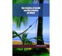 Una Crociera ai Caraibi con Msc Crociere da Miami: Honduras, Messico, Bahamas, Repubblica Dominicana, Porto Rico, Giamaica, Aruba, Colombia, Panama, ... (CARAIBI - GUIDE AI PORTI CROCIERA)