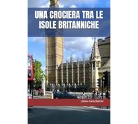 UNA CROCIERA TRA LE ISOLE BRITANNICHE: Gran Bretagna, Scozia, Irlanda, Cornovaglia, Orcadi, Isole Shetland