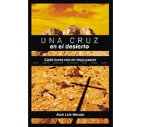 Una cruz en el desierto: Cada Lunes Con Mi Viejo Pastor = A Cross in the Desert