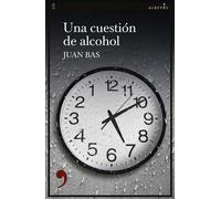 Una cuestión de alcohol | Juan Bas