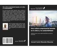Una cultura empresarial basada en la ética y la sostenibilidad: Análisis práctico de la responsabilidad social de las empresas