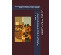 UNA CULTURA IMPOSIBLE SEGUNDA EDICIÓN: Buscando espacios-tiempos de paz en un mundo donde la cultura de paz parece imposible.