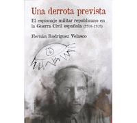 UNA DERROTA PREVISTA-EL ESPIONAJE MILITAR REPUBLICANO EN LA: El Espionaje Militar Republicano En La Guerra Civil Espanola (1936-1939) (COMARES HISTORIA)