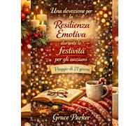 Una devozione per la resilienza emotiva durante le festività per gli anziani: Viaggio di 21 giorni