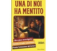 Una Di Noi Ha Mentito: Libro game investigativo a indizi concatenati. Sei sospettati, un colpevole, zero scorciatoie. Per veri amanti del mystery, da soli o in coppia. Caso#1