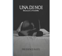 UNA DI NOI: Rinascere è Possibile