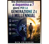 Una disintossicazione di dopamina di 7 giorni PER LA GENERAZIONE Z E I MILLENNIAL: Rompi la dipendenza dagli schermi, riprendi la concentrazione, ... digitali e costruisci abitudini durature